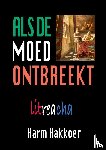 Hakkoer, Harm - Als de moed ontbreekt