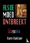 Hakkoer, Harm - Als de moed ontbreekt, PAPERBACK