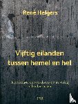 Helgers, René - Vijftig eilanden tussen hemel en hel