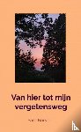 Korver, Yara - Van hier tot mijn vergetensweg