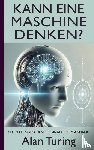 Turing, Alan - Alan Turing: Kann eine Maschine denken? (Mit dem englischen Originaltext im Anhang)
