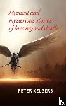 Keijsers, Peter - Mystical and mysterious stories of love beyond death