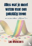 Mutsaers, Luc - Alles wat je moet weten voor een gelukkig leven