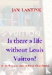 Lantink, Jan - Is there a life without Louis Vuitton?