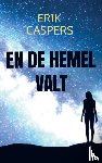 Caspers, Erik - En de hemel valt