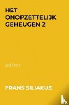 Siliakus, Frans - HET ONOPZETTELIJK GEHEUGEN 2