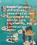 Uden, Mart van - Reconfiguration of Practices towards a Circular Economy in the Architecture, Engineering, and Construction sector