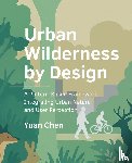 Chen, Yuan - Urban Wilderness by Design