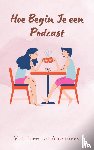B.V., Andries - Hoe Begin Je een Podcast