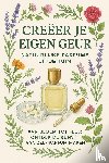 B.V., Andries - Creëer je Eigen Geur: Natuurlijke Parfums uit je Tuin