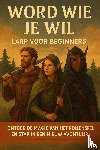 B.V., Andries - Word Wie Je Wil: LARP voor Beginners