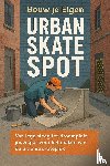 B.V., Andries - Bouw je Eigen Urban Skate Spot