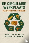 B.V., Andries - De Circulaire Werkplaats: Maak Meer Met Minder