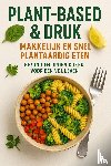 B.V., Andries - Plant-based & Druk: Makkelijk en Snel Plantaardig Eten