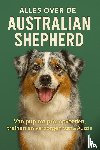 B.V., Andries - Alles over de Australian Shepherd