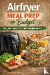 B.V., Andries - Airfryer Meal Prep op Budget