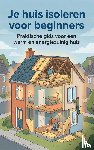  - Je huis isoleren voor beginners