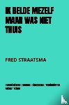 Straatsma, Fred - IK BELDE MEZELF MAAR WAS NIET THUIS
