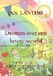 Lantink, Jan - Dromen over een betere wereld