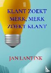 Lantink, Jan - KLANT ZOEKT MERK, MERK ZOEKT KLANT
