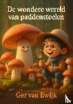Van Ewijk, Ger - De wondere wereld van paddenstoelen