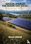 Dirkse, Koos - Groene energie, ten koste van alles?