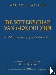 WATTLES, Wallace D., RIETVELD, John - DE WETENSCHAP VAN GEZOND ZIJN