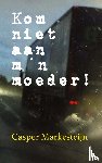 Markesteijn, Casper - Kom niet aan m'n moeder !