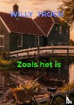 Troch, Willy - Zoals het is