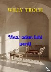 Troch, Willy - Waar adem licht wordt