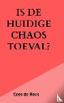 De Reus, Cees - Is de huidige chaos toeval?