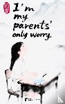 Xin, Rui - I’m My Parents’ Only Worry