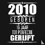 Nelles, Alfred - 2010 Geboren 16 Jaar Tot Perfectie Gerijpt