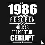 Nelles, Alfred - 1986 Geboren 40 Jaar Tot Perfectie Gerijpt