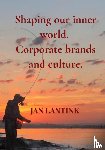 Lantink, Jan - Shaping our inner world. Corporate brands and culture.