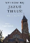 Versteegh, Paul - Welkom bij Jezus thuis!