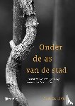 de Jong, Paul - Onder de as van de stad