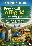 BAXTER, Joshua - HET PRAKTISCHE Doe-het-zelf off-grid Overlevingsgids
