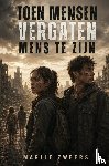 Zweers, Marlie - Toen mensen vergaten mens te zijn