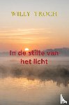 Troch, Willy - In de stilte van het licht