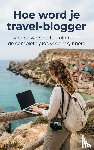  - Hoe word je travel-blogger