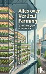 B.V., Andries - Alles over Vertical Farming