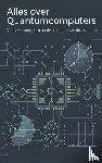 B.V., Andries - Alles over Quantumcomputers