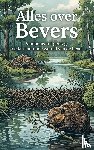 B.V., Andries - Alles over Bevers - Van bouw tot gedrag: de fascinerende wereld van de bever