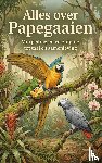 B.V., Andries - Alles over Papegaaien