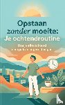 B.V., Andries - Opstaan zonder moeite: Je ochtendroutine