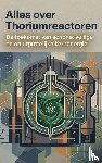 B.V., Andries - Alles over Thoriumreactoren