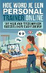 B.V., Andries - Hoe Word Je een Personal Trainer Online