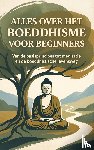 B.V., Andries - Alles over het Boeddhisme voor Beginners