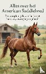 B.V., Andries - Alles over het American Saddlebred